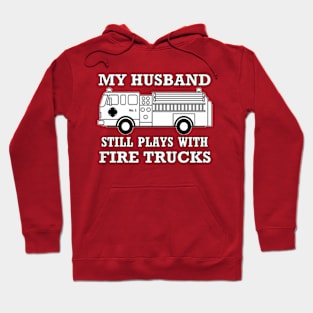 My husband still plays with fire trucks Hoodie